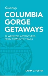 Columbia Gorge Getaways: 12 Weekend Adventures, from Towns to Trails NEW - Picture 1 of 5