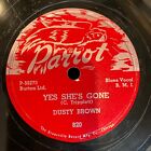 78 RPM Dusty Brown Yes She’s Gone He Don’t Love You 1955 Parrot 820 10” Single V