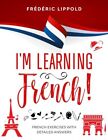 Ich lerne Französisch!: Französischübungen mit detaillierten Antworten (A2