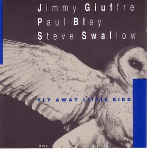 Paul Bley / Steve Swallow / Jimmy Giuffre - Fly Away Little Bird (CD, Album, RE, - Bild 1 von 2