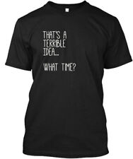 Thats A Terrible Idea What Time T - Thats T-Shirt