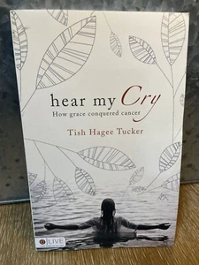 HEAR MY CRY: HOW GRACE CONQUERED CANCER By Tish Hagee Tucker - Picture 1 of 2