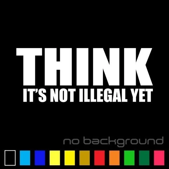 ORACAL Think Is Not Illegal Yet Sticker Vinyl Decal - Funny Car Window Truck Bumper