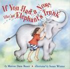 If You Had A Nose Like An Elephant's Trunk By Bauer, Marion Dane
