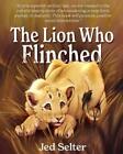 Jed Selter The Lion Who Flinched (Taschenbuch)
