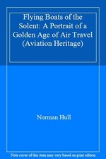 Flying Boats of the Solent: A Portrait of a Golden Age of Air Tr