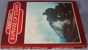 IN PRAISE OF STEAM Robert Adley HB DW 1985 Trains Locos Locomotives Railway - Picture 1 of 2