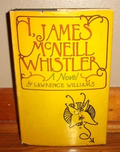 I, JAMES McNEILL WHISTLER-"Autobiography"-Novel-LAWRENCE WILLIAMS-Ex 1st HC w/DJ - Picture 1 of 10