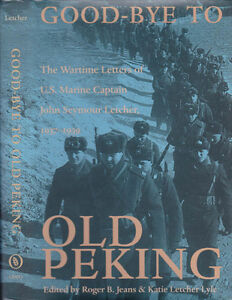 Good bye to old Peking. The Wartime Letters of U.S. Marine Captain John Seymour