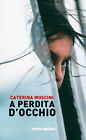 Libri Caterina Moscini - A Perdita D'occhio