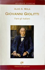 ALDO ALESSANDRO MOLA GIOVANNI GIOLITTI FARE GLI ITALIANI 50 DOCUMENTI INEDITI - Picture 1 of 18