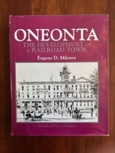 ONEONTA: THE DEVELOPMENT OF A RAILROAD TOWN By Eugene D Milener, 1997, HCDJ - Picture 1 of 1