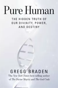 Pure Human: The Hidden Truth of Our Divinity, Power, and Destiny by Gregg Braden - Picture 1 of 1