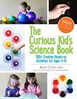 The Curious Kid's Science Book: 100+ Creative Hands-On Activities for Ages 4-8 b