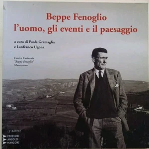 BEPPE FENOGLIO. L'UOMO, GLI EVENTI E IL PAESAGGIO - Gramaglia/Ugona - 2012 - Foto 1 di 7