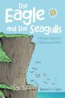 The Eagle And The Seagulls: A Wisdo..., Capra, James L.