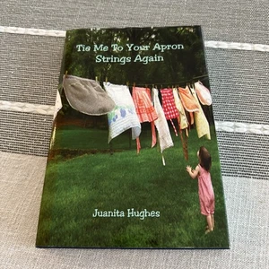 Tie Me to Your Apron Strings Again by Juanita Hughes (2009, Hardcover) - Foto 1 di 10