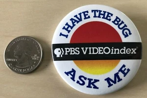 PBS Videoindex I Have The Bug Ask Me Public Broadcasting Pinback Button #34890 - Picture 1 of 2
