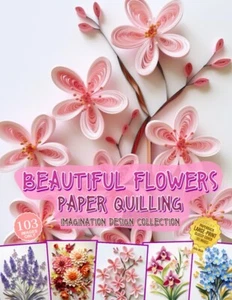 Beautiful Flowers Paper Quilling Imagination Design Collection: Paperback – 2... - Imagen 1 de 1