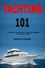 Yachting 101: A Guide to the Basics of Buying, Renting and Sailing Yachts by ...