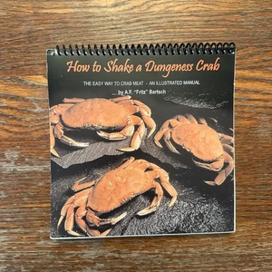 How to Shake a Dungeness Crab by A.F. Bartsch 2002 Oregon Spiral-Bound Cookbook - Picture 1 of 12