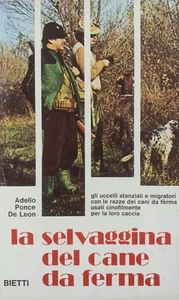 LA SELVAGGINA DEL CANE DA FERMA Bietti ADELIO PONCE DE LEON - Foto 1 di 1