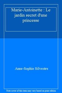 Marie-Antoinette : Le jardin secret d'une princesse By Anne-Soph