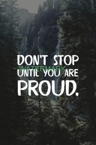 DONT STOP UNTIL YOU ARE PROUD INSPIRATIONAL PUBLICITY PHOTO - Picture 1 of 6