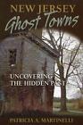 New Jersey Ghost Towns: Uncovering the Hidden Past by Patricia A. Martinelli (En