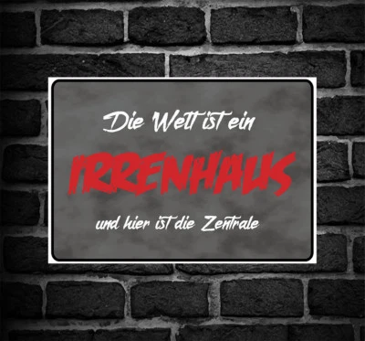 Schild Hinweisschild Hinweis "Die Welt ist ein Irrenhaus hier ist die Zentrale"