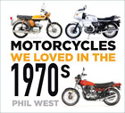 Phil West Motorcycles We Loved in the 1970s (Paperback) Motorcycles We Loved