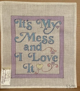 It’s My Mess And I Love It  hand painted Needlepoint Canvas 15 - Picture 1 of 1