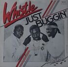 WHISTLE - JUST BUGGIN - 7 SINGLE VINYL