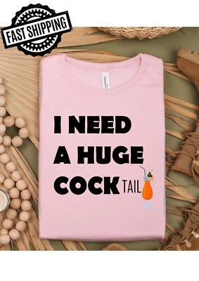 I Need A Huge CockTail  Fun/Rude, Suggestive Crew Neck T-Shirt - Image 1 of 4