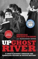 Up Ghost River: A Chief's Journey Through the Turbulent Waters of Native  - GOOD