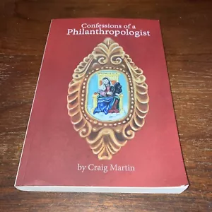 Confessions Of A Philanthropologist - Craig Martin - 2020 Paperback - Good Shape - Picture 1 of 10