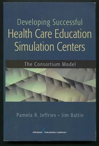 Developing Successful Health Care Education Simulation Centers Jeffries, Battin - Foto 1 di 2
