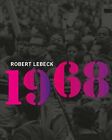 Robert Lebeck : 1968, Hardcover by Lebeck, Robert (PHT); Beil, Ralf (EDT); Kr...
