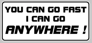 YOU CAN GO FAST ANYWHERE 4X4 OFF ROAD AUTOCOLLANT STICKER 160mmX75mm  (YA016) - Imagen 1 de 1