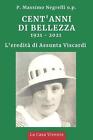 Cent'anni Di Bellezza: L'eredit? di Assunta Viscardi 1921 - 2021 by Padre Massim