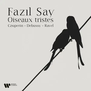 François Couperin Fazil Say: Oiseaux Tristes (CD) Album - Bild 1 von 1