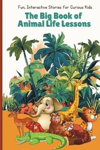 The Big Book of Animal Life Lessons: Fun and interactive stories for curious kid - Picture 1 of 1