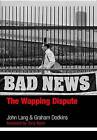 Bad News: The Wapping Dispute by Graham Dodkins, John Lang (Paperback, 2011)