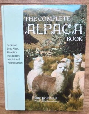 The Complete Alpaca Book Behavior Diet Fiber Genetics 2003 (1st Ed) 604page - Image 1 of 4