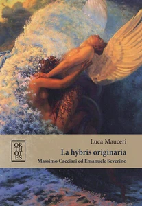 La «hybris» originaria. Massimo Cacciari ed Emanuele Severino - Mauceri Luca - Foto 1 di 1