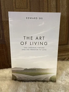 Edward Sri The Art of Living: The Cardinal Virtues And The Freedom To Love. - Picture 1 of 2