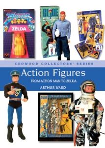 Figurines articulées : From Action Man to Zelda, couverture rigide par Ward, Arthur, Brand N...
