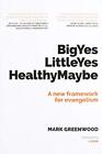 Big Yes Little Yes Healthy Maybe: A New Framework For Evan... By Greenwood, Mark