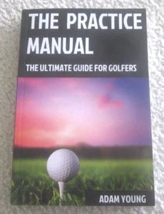 The Practice Manual: The Ultimate Guide for Golfers by Adam Young (Paperback) - Picture 1 of 3