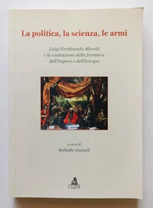 LA POLITICA LA SCIENZA LE ARMI. LUIGI FERDINANDO MARSILI.., CLUEB 2010. RARO - Imagen 1 de 7